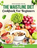 The Waistline Diet Cookbook for Beginners