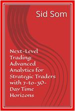 Next-Level Trading: Advanced Analytics for Strategic Traders with 7-to-30-Day Time Horizons