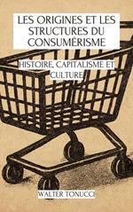 Les Origines Et Les Structures Du Consumérisme: Histoire, Capitalisme Et Culture
