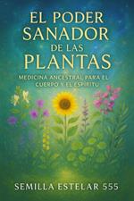 El Poder de las Plantas, medicina ancestral para el cuerpo y el espíritu