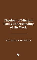 Theology of Mission: Paul’s Understanding of His Work