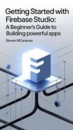 Getting Started with Firebase Studio: A Beginner’s Guide to Building Powerful Apps