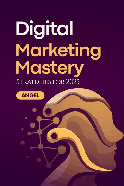 Digital Marketing Mastery: Strategies for 2025