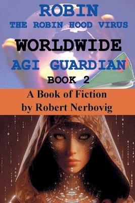 Robin The Robin Hood Virus Worldwide AGI Guardian Book 2 - Robert Nerbovig - cover