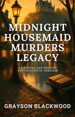 Midnight Housemaid Murders Legacy: a Gripping and Twisted Psychological Thriller