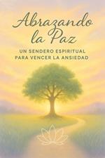 Abrazando la paz, un sendero espiritual para vencer la ansiedad