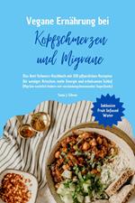 Vegane Ernährung bei Kopfschmerzen und Migräne: Das Anti-Schmerz-Kochbuch mit 150 pflanzlichen Rezepten für weniger Attacken, mehr Energie und erholsamen Schlaf (Migräne natürlich lindern Superfoods)