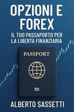 Opzioni e Forex Il Tuo Passaporto per la Libertà Finanziaria
