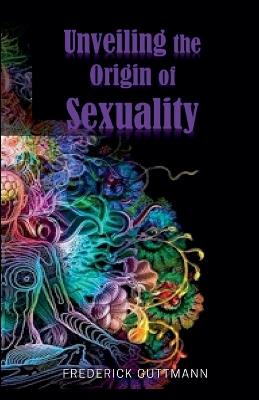 Unveiling the Origin of Sexuality - Frederick Guttmann - cover