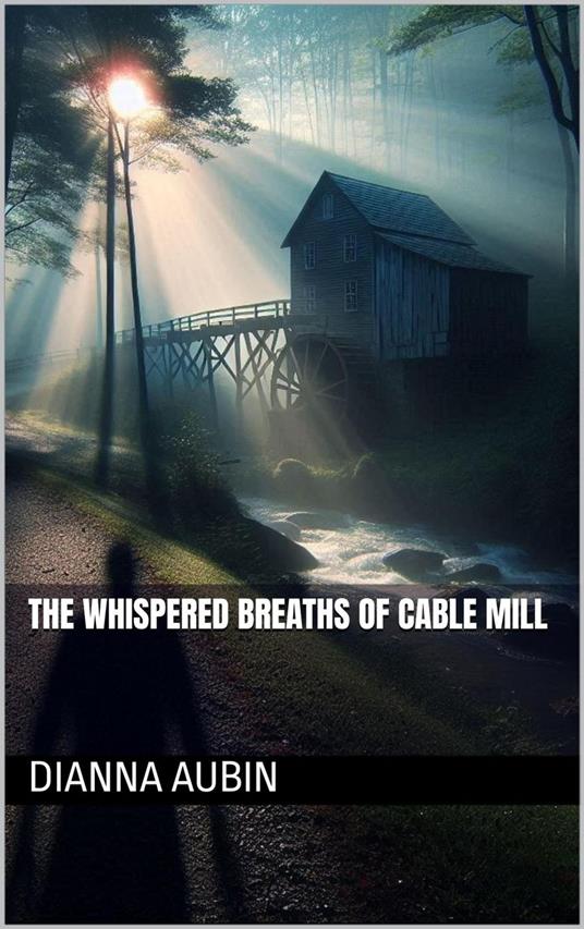 The Whispered Breaths of Cable Mill