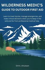 Wilderness Medic's Guide To Outdoor First Aid