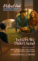 Letters We Didn’t Send: Three Stories of Quiet Love, Healing, and the Bravery to Begin Again