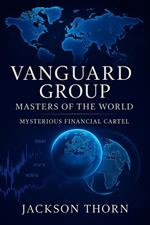 Vanguard Group Mysterious Financial Cartel