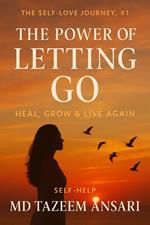 The Power of Letting Go: Heal, Grow & Live Again