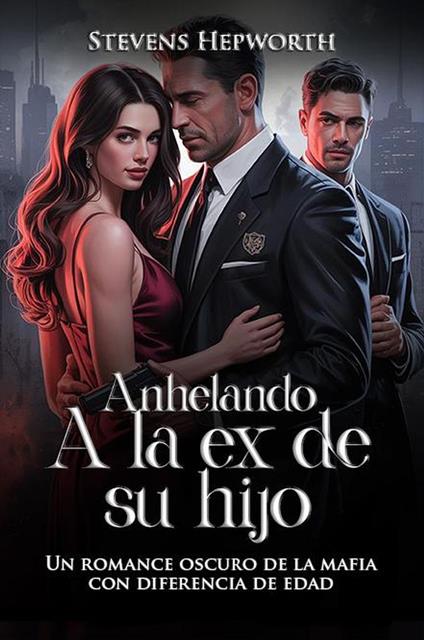 Anhelando a la ex de su hijo: Un romance oscuro de la mafia con diferencia de edad