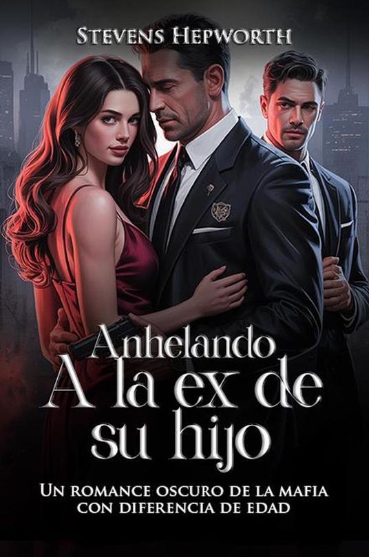 Anhelando a la ex de su hijo: Un romance oscuro de la mafia con diferencia de edad
