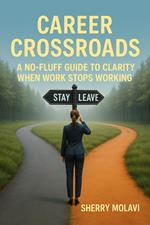 Career Crossroads: A No-Fluff Guide to Clarity When Work Stops Working