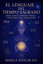 El Lenguaje del Tiempo Sagrado, Horas Espejo, y Guía para Almas Conscientes