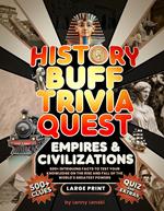History Buff Trivia Quest: 500+ Intriguing Facts to Test Your Knowledge on the Rise and Fall of Greatest Empires & Civilizations