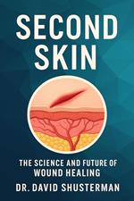 Second Skin: The Science and Future of Wound Healing