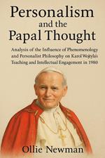 Personalism and the Papal Thought: Analysis of the Influence of Phenomenology and Personalist Philosophy on Karol Wojtyla’s Teaching and Intellectual Engagement in 1980