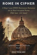 Rome in Cipher - A Boys' Love WWII Resistance Romance set in Nazi-occupied Rome (Sep 1943 - Jun 1944)