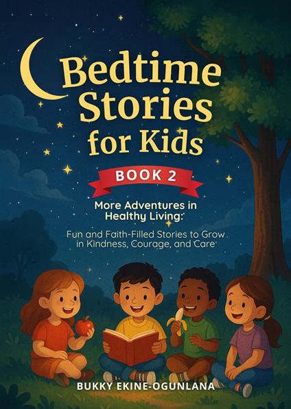 Bedtime Stories for Kids: More Adventures in Healthy Living Fun and Faith-Filled Stories to Grow Kindness, Courage, and Care