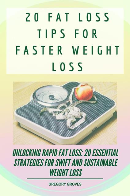 20 Fat Loss Tips For Faster Weight Loss
