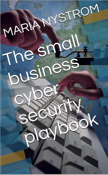 The small business cyber security playbook