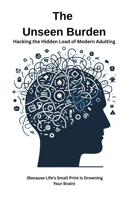 The Unseen Burden: Hacking the Hidden Load of Modern Adulting