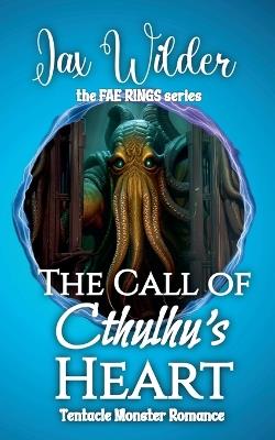 Call of Cthulhu's Heart: A Short Tentacle Monster Romance - Jax Wilder - cover