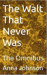 The Walt That Never Was -- The Omnibus