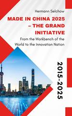 Made in China 2025 – The Grand Initiative From the 