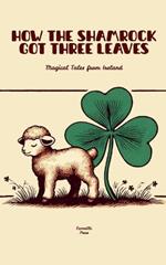 How The Shamrock Got Three Leaves: Magical Tales from Ireland
