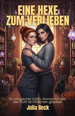 Eine Hexe zum Verlieben: Ein magischer LGBT+ Roman für alle, die nicht an Märchen glauben