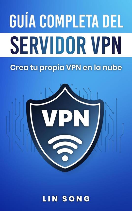 Guía completa del servidor VPN: Crea tu propia VPN en la nube