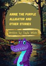 Annie the Purple Alligator and Other stories