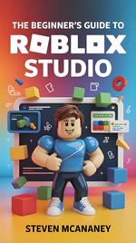 The Beginner’s Guide to Roblox Studio