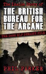The Inside Story of the British Bureau for the Arcane: The Dark Elf Dynasty File