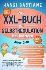 Das Xxl-Buch zur Selbstregulation bei Kindern | Vom Wutanfall Zum Ruhepol: Unser Stärkster Praxisratgeber Mit Montessori-Weisheit, Spielen & Eltern-Kind-Dialogen (Alter 3–10)