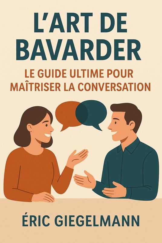 L’Art de Bavarder, Le Guide Ultime pour Maîtriser la Conversation