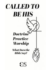 Called to Be His: Doctrine, Practice, and Purpose