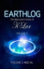 Earthlog: The Misguided Guide of K-Lax – Volume 1: Arrival