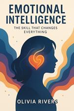 Emotional Intelligence: The Skill That Changes Everything