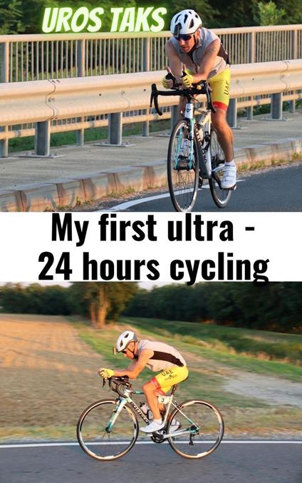My first ultra - 24 hours cycling - Uroš Taks - ebook