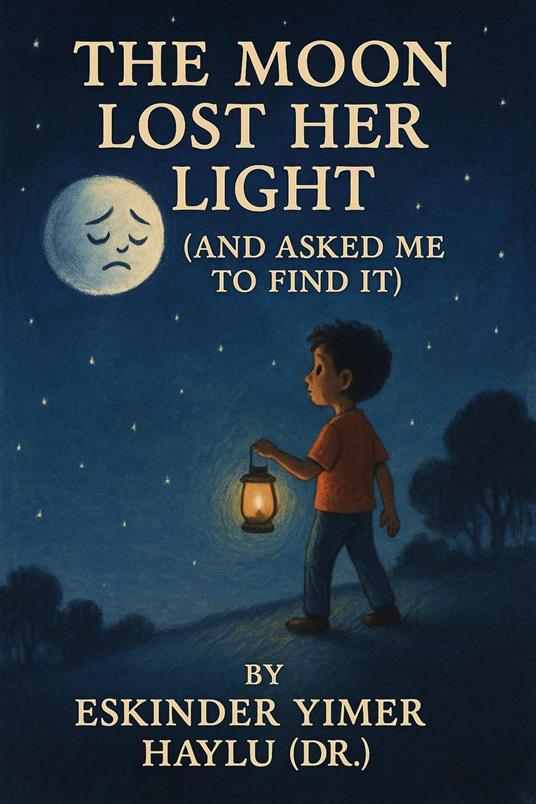 The Moon Lost Her Light (and Asked Me to Find It) - Eskinder Yimer Haylu - ebook