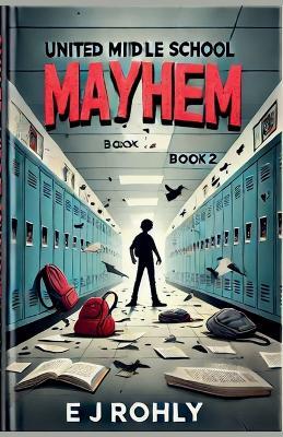 United MlDLE SCHOOL MAYHEM BOOK BOOK 2 - E J Rohly - cover