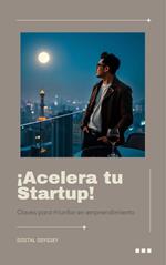 ¡Acelera tu Startup! Claves para Triunfar en el Mundo Emprendedor