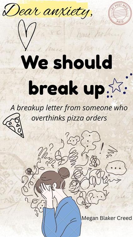 Dear anxiety, we should break up: a breakup letter from someone who overthinks pizza orders