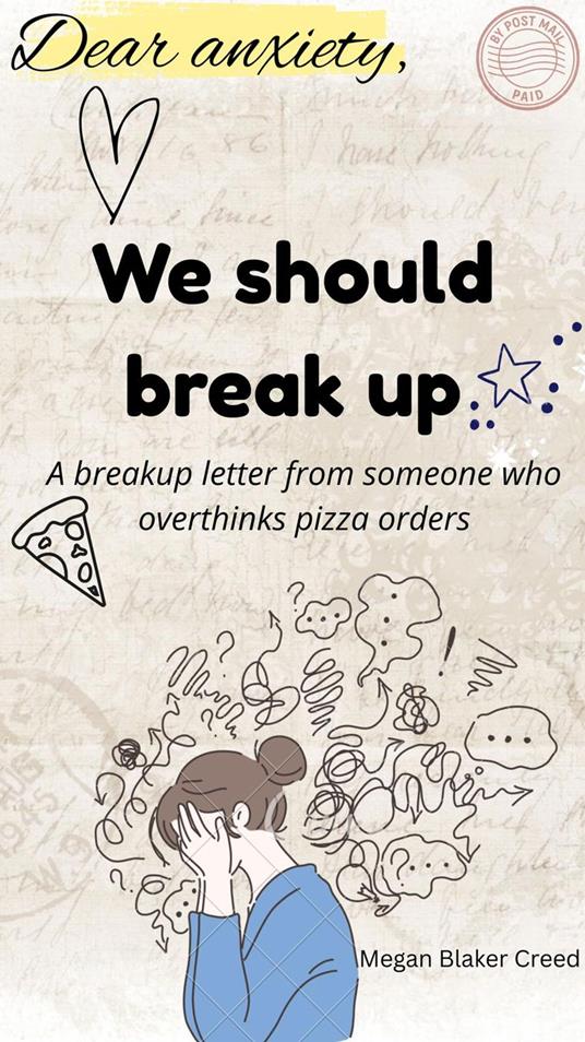 Dear anxiety, we should break up: a breakup letter from someone who overthinks pizza orders